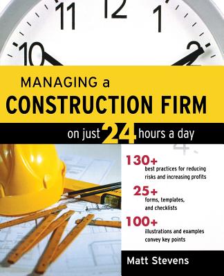 Managing a Construction Firm on Just 24 Hours a Day - Stevens, Matt