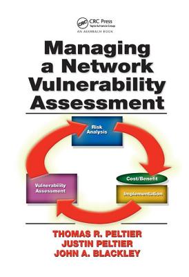 Managing A Network Vulnerability Assessment - Peltier, Thomas R., and Peltier, Justin, and Blackley, John A.