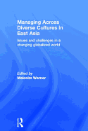 Managing Across Diverse Cultures in East Asia: Issues and Challenges in a Changing Globalized World