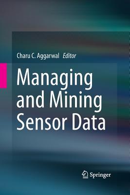 Managing and Mining Sensor Data - Aggarwal, Charu C (Editor)