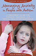 Managing Anxiety in People with Autism: A Treatment Guide for Parents, Teachers, and Mental Health Professionals