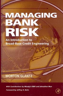 Managing Bank Risk: An Introduction to Broad-Base Credit Engineering - Glantz, Morton