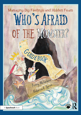 Managing Big Feelings and Hidden Fears: A Practical Guidebook for 'Who's Afraid of the Monster?' - McFarlane, Penny