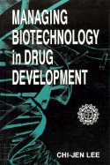 Managing Biotechnology in Drug Development - Lee, Chi-Jen