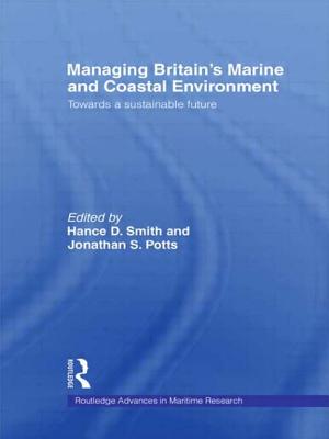 Managing Britain's Marine and Coastal Environment: Towards a Sustainable Future - Potts, Jonathan (Editor), and Smith, Hance D (Editor)