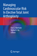 Managing Cardiovascular Risk In Elective Total Joint Arthroplasty