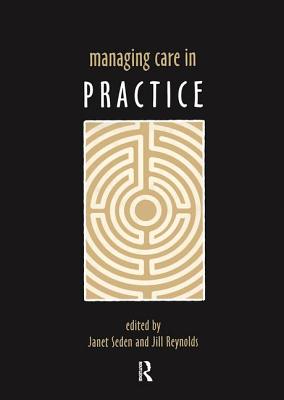 Managing Care in Practice - Seden, Janet (Editor), and Reynolds, Jill, Ms. (Editor)