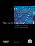 Managing Change: A Strategic Approach to Organisational Dynamics - Burns, Bernard, and Burnes, Bernard