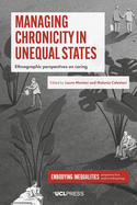 Managing Chronicity in Unequal States: Ethnographic Perspectives on Caring