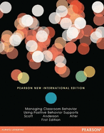 Managing Classroom Behavior Using Positive Behavior Supports: Pearson New International Edition