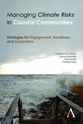 Managing Climate Risks in Coastal Communities: Strategies for Engagement, Readiness and Adaptation - Susskind, Lawrence, and Rumore, Danya, and Hulet, Carri