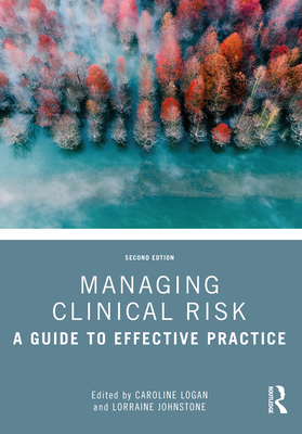 Managing Clinical Risk: A Guide to Effective Practice - Logan, Caroline (Editor), and Johnstone, Lorraine (Editor)