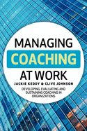 Managing Coaching at Work: Developing, Evaluating and Sustaining Coaching in Organizations