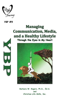 Managing Communication, Media, and a Healthy Lifestyle: Through the Eyes in My Heart - Christian Life Skills Inc, and Rogers, Barbara W