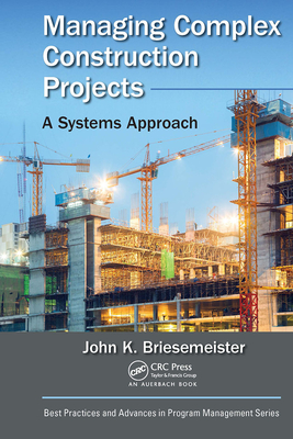 Managing Complex Construction Projects: A Systems Approach - Briesemeister, John K
