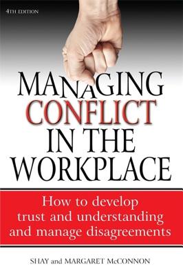 Managing Conflict in the Workplace 4th Edition: How to Develop Trust and Understanding and Manage Disagreements - Mcconnon, Shay, and McConnon, Margaret, and McConnon, Shannon