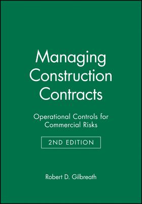 Managing Construction Contracts: Operational Controls for Commercial Risks - Gilbreath, Robert D