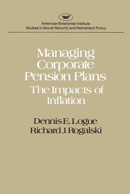 Managing Corporate Pension Plans: The Impacts of Inflation - Logue, Dennis E, and Rogalski, Richard J