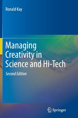 Managing Creativity in Science and Hi-Tech - Kay, Ronald