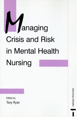 Managing Crisis and Risk in Mental Health Nursing - Ryan, Tony (Editor)