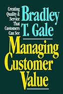Managing Customer Value: Creating Quality and Service That Customers Can See