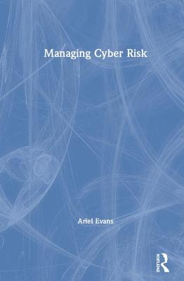 Managing Cyber Risk - Evans, Ariel