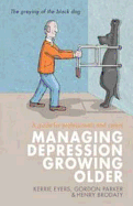 Managing Depression Growing Older: A guide for professionals and carers - Eyers, Kerrie, and Parker, Gordon, and Brodaty, Henry