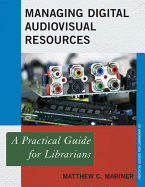 Managing Digital Audiovisual Resources: A Practical Guide for Librarians