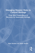 Managing Disaster Risks to Cultural Heritage: From Risk Preparedness to Recovery for Immovable Heritage