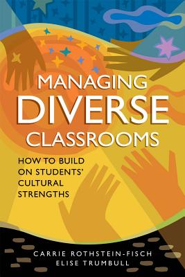 Managing Diverse Classrooms: How to Build on Students' Cultural Strengths - Rothstein-Fisch, Carrie, and Trumbull, Elise