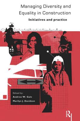 Managing Diversity and Equality in Construction: Initiatives and Practice - Gale, Andrew W (Editor), and Davidson, Marilyn J (Editor)