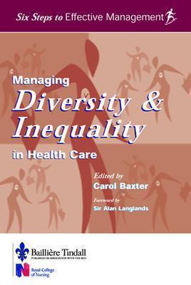 Managing Diversity & Inequality in Health Care: Six Steps to Effective Management Series - Baxter, Carol (Editor)