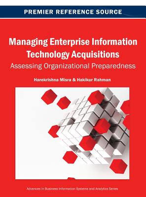 Managing Enterprise Information Technology Acquisitions: Assessing Organizational Preparedness - Misra, Harekrishna, and Rahman, Hakikur