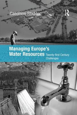 Managing Europe's Water Resources: Twenty-first Century Challenges - Staddon, Chad