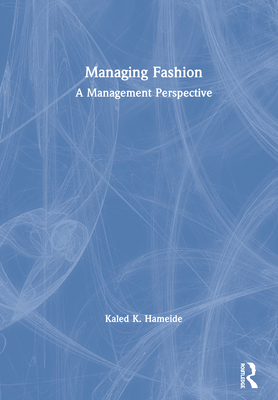 Managing Fashion: A Management Perspective - Hameide, Kaled K