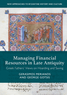 Managing Financial Resources in Late Antiquity: Greek Fathers' Views on Hoarding and Saving