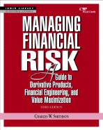Managing Financial Risk: A Guide to Derivative Products, Financial Engineering, and Value Maximization