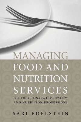 Managing Food and Nutrition Services for the Culinary, Hospitality, and Nutrition Professions - Edelstein, Sari