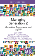 Managing Generation Z: Motivation, Engagement and Loyalty