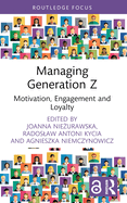 Managing Generation Z: Motivation, Engagement and Loyalty