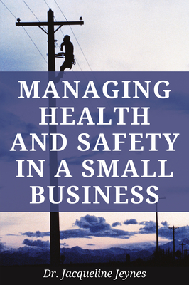 Managing Health & Safety in a Small Business - Jeynes, Jacqueline