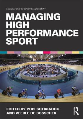 Managing High Performance Sport - Sotiriadou, Popi (Editor), and de Bosscher, Veerle (Editor)