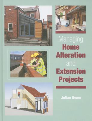 Managing Home Alteration and Extension Projects - Owen, Julian