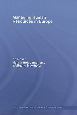 Managing Human Resources in Europe: A Thematic Approach - Larsen, Henrik Holt (Editor), and Mayrhofer, Wolfgang, Dr. (Editor)