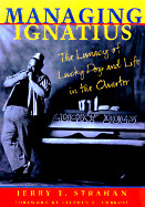 Managing Ignatius: The Lunacy of Lucky Dogs and Life in the Quarter - Strahan, Jerry E, and Ambrose, Stephen E (Foreword by)