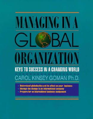 Managing in a Global Organization - Goman, Carol Kinsey, PH.D., and Shotwell, Nancy (Editor)