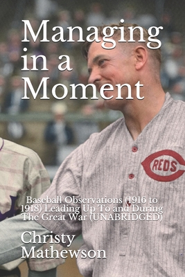 Managing in a Moment: Baseball Observations (1916 to 1918) Leading Up To and During The Great War (UNABRIDGED) - Frierson, Eddie (Editor), and Mathewson, Christy