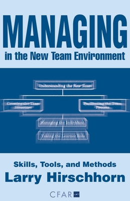 Managing in the New Team Environment: Skills, Tools, and Methods - Hirschhorn, Larry