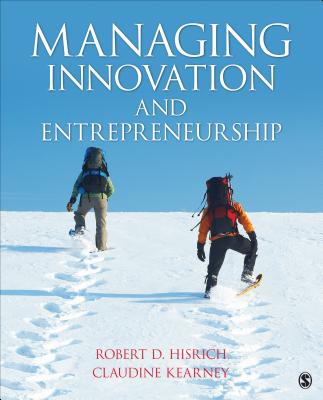 Managing Innovation and Entrepreneurship - Hisrich, Robert D, and Kearney, Claudine