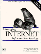 Managing Internet Information Services: World Wide Web, Gopher, Ftp, and More - Liu, Cricket, and Peek, Jerry, and Nye, Adrian